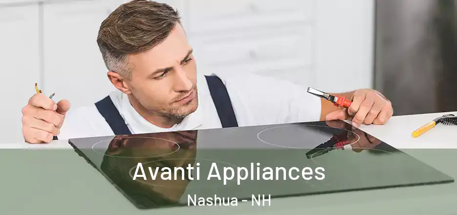 Avanti Appliances Nashua - NH
