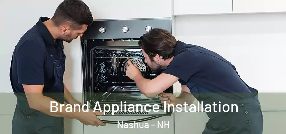 Brand Appliance Installation Nashua - NH