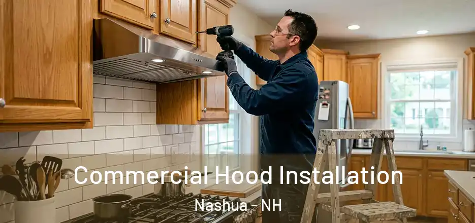  Commercial Hood Installation Nashua - NH