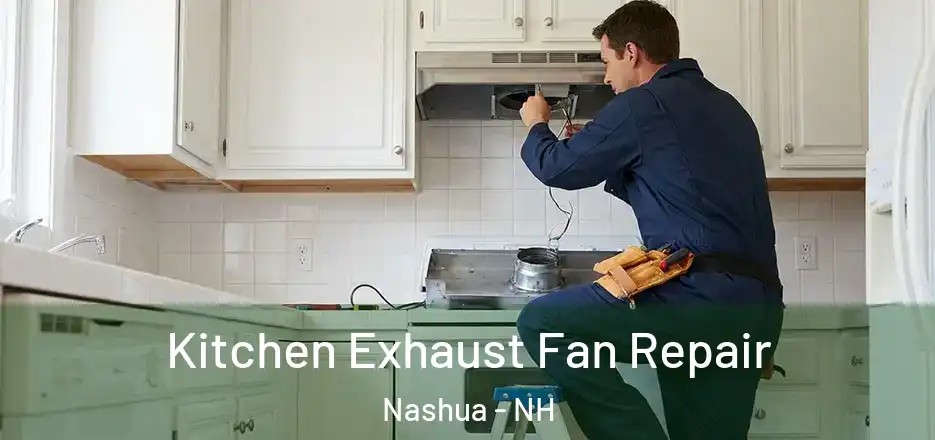Kitchen Exhaust Fan Repair Nashua - NH