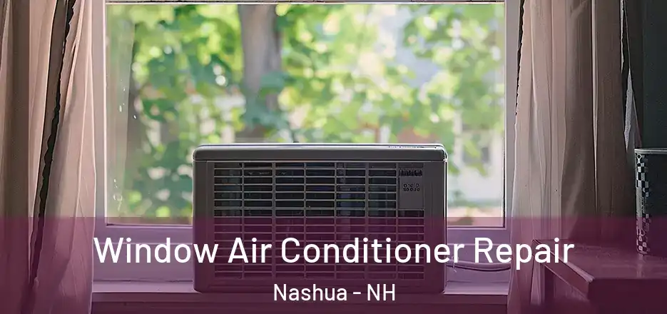 Window Air Conditioner Repair Nashua - NH